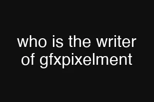 who is the writer of gfxpixelment